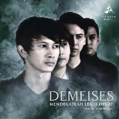 Download Lagu Demeises - Mendekatlah Lebih Dekat MP3 - Laguku