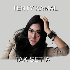 Download Music Tenty Kamal - Tak Setia MP3 - Laguku