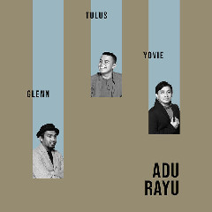 Download Music Yovie Widianto, Tulus & Glenn Fredly - Adu Rayu MP3 - Laguku