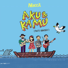 Download Music Mocca - Aku Dan Kamu (Versi Akustik) MP3 - Laguku