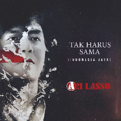 Download Lagu Ari Lasso - Tak Harus Sama (Indonesia Jaya) MP3 - Laguku