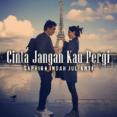 Download Saphira Indah Julianti - Cinta Jangan Kau Pergi.mp3 | Laguku