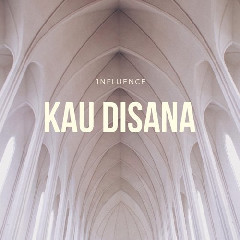 Download 1nfluence - Kau Disana.mp3 | Laguku