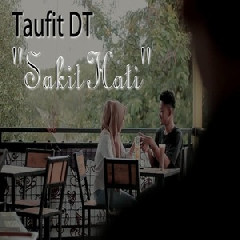 Download Lagu Taufit DT - Sakit Hati MP3 - Laguku