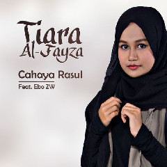 Download Lagu Tiara Al-Fayza - Cahaya Rasul (Feat. Ebo ZW) MP3 - Laguku
