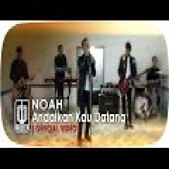 Download NOAH - Andaikan Kau Datang.mp3 | Laguku