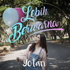 Download Yotari - Lebih Berwarna.mp3 | Laguku