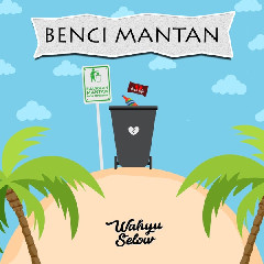 Download Wahyu Selow - Benci Mantanmu.mp3 | Laguku