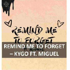 Download Lagu Kygo - Remind Me To Forget (feat. Miguel) MP3 - Laguku