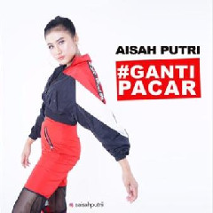 Download Aisah Putri - Ganti Pacar.mp3 | Laguku