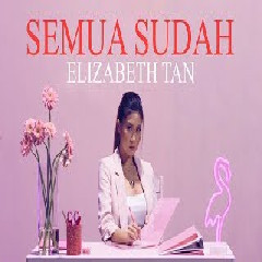 Download Music Elizabeth Tan - Semua Sudah MP3 - Laguku