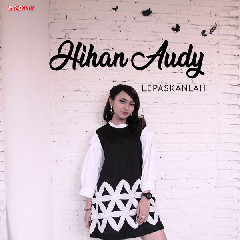 Download Jihan Audy - Lepaskanlah.mp3 | Laguku
