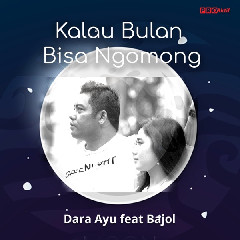 Download Dara Ayu - Kalau Bulan Bisa Ngomong (feat. Bajol Ndanu).mp3 | Laguku